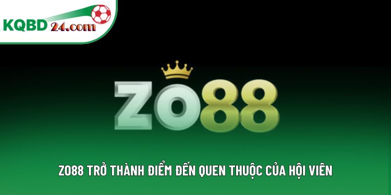 ZO88 trở thành điểm đến quen thuộc của hội viên