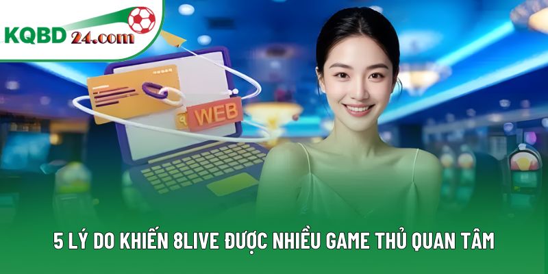 5 lý do khiến 8LIVE được nhiều game thủ quan tâm