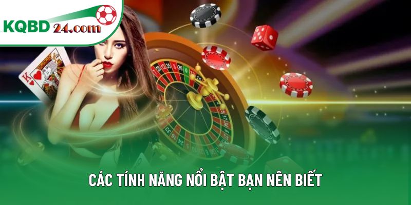 Các tính năng nổi bật bạn nên biết